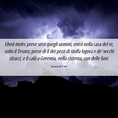 Picture 06 - Geremia 38:11 RIV - Ebed-melec prese seco quegli uomini, entrò nella - Bible Verse Picture