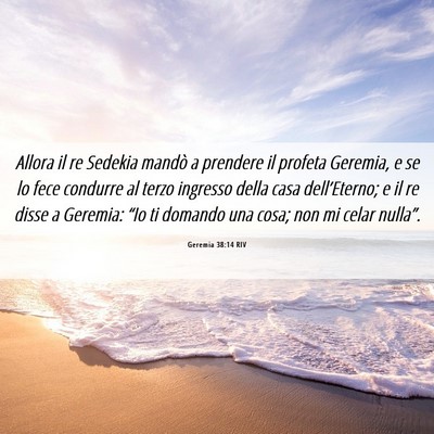 Picture 06 - Geremia 38:14 RIV - Allora il re Sedekia mandò a prendere il profeta - Bible Verse Picture