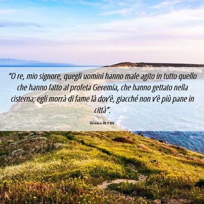 Picture 06 - Geremia 38:9 RIV - “O re, mio signore, quegli uomini hanno male - Bible Verse Picture