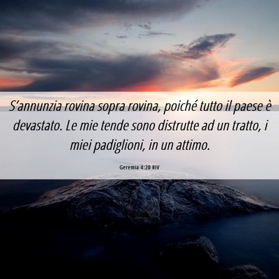 Picture 06 - Geremia 4:20 RIV - S’annunzia rovina sopra rovina, poiché tutto - Bible Verse Picture