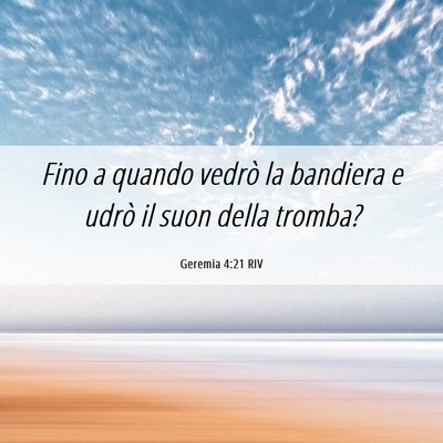Picture 06 - Geremia 4:21 RIV - Fino a quando vedrò la bandiera e udrò il suon - Bible Verse Picture