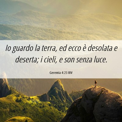 Picture 06 - Geremia 4:23 RIV - Io guardo la terra, ed ecco è desolata e - Bible Verse Picture