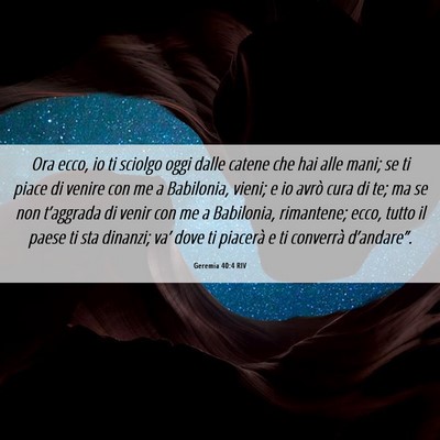 Picture 06 - Geremia 40:4 RIV - Ora ecco, io ti sciolgo oggi dalle catene che hai - Bible Verse Picture