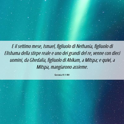Picture 06 - Geremia 41:1 RIV - E il settimo mese, Ismael, figliuolo di Nethania, - Bible Verse Picture