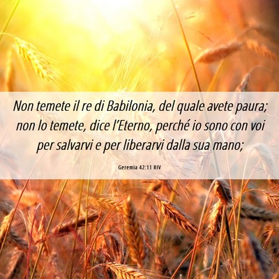 Picture 06 - Geremia 42:11 RIV - Non temete il re di Babilonia, del quale avete - Bible Verse Picture