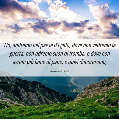Picture 06 - Geremia 42:14 RIV - No, andremo nel paese d’Egitto, dove non - Bible Verse Picture