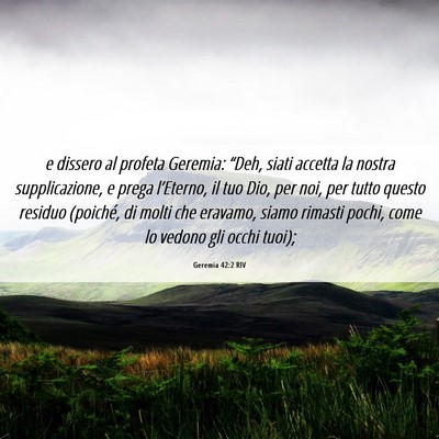 Picture 06 - Geremia 42:2 RIV - e dissero al profeta Geremia: “Deh, siati - Bible Verse Picture