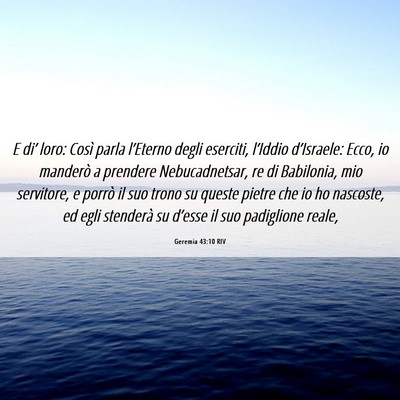Picture 06 - Geremia 43:10 RIV - E di’ loro: Così parla l’Eterno degli - Bible Verse Picture