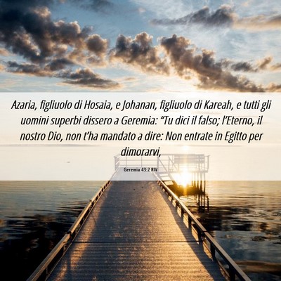 Picture 06 - Geremia 43:2 RIV - Azaria, figliuolo di Hosaia, e Johanan, figliuolo - Bible Verse Picture