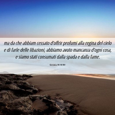 Picture 06 - Geremia 44:18 RIV - ma da che abbiam cessato d’offrir profumi alla - Bible Verse Picture