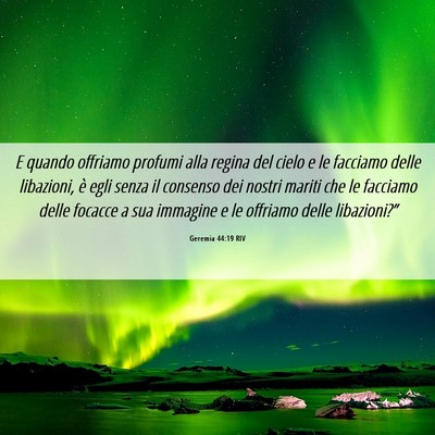 Picture 06 - Geremia 44:19 RIV - E quando offriamo profumi alla regina del cielo e - Bible Verse Picture