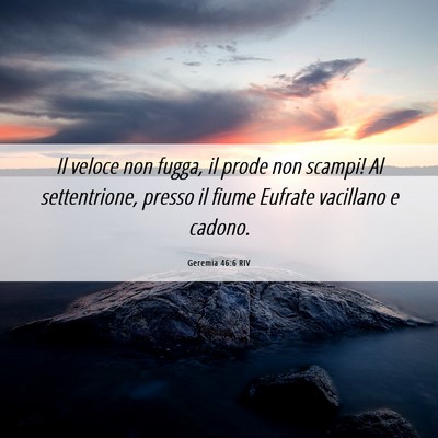 Picture 06 - Geremia 46:6 RIV - Il veloce non fugga, il prode non scampi! Al - Bible Verse Picture