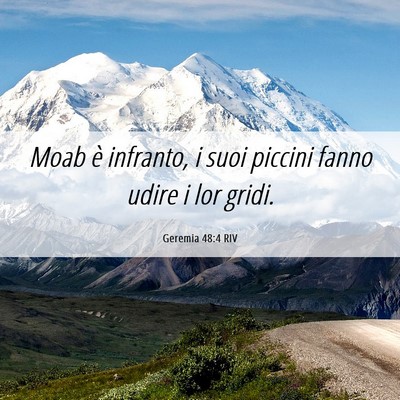 Picture 06 - Geremia 48:4 RIV - Moab è infranto, i suoi piccini fanno udire i - Bible Verse Picture