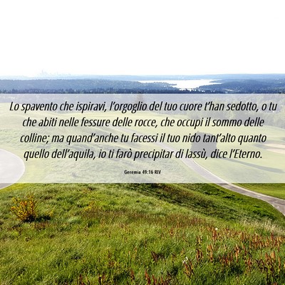 Picture 06 - Geremia 49:16 RIV - Lo spavento che ispiravi, l’orgoglio del tuo - Bible Verse Picture