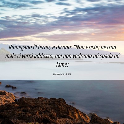 Picture 06 - Geremia 5:12 RIV - Rinnegano l’Eterno, e dicono: “Non esiste; - Bible Verse Picture