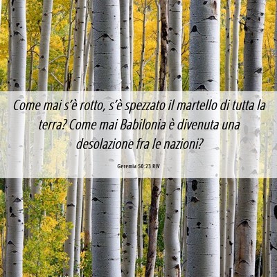 Picture 06 - Geremia 50:23 RIV - Come mai s’è rotto, s’è spezzato il - Bible Verse Picture