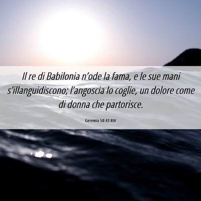 Picture 06 - Geremia 50:43 RIV - Il re di Babilonia n’ode la fama, e le sue mani - Bible Verse Picture