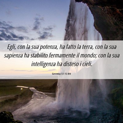 Picture 06 - Geremia 51:15 RIV - Egli, con la sua potenza, ha fatto la terra, con - Bible Verse Picture