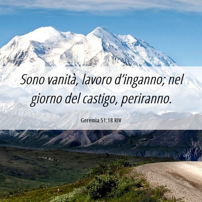 Picture 06 - Geremia 51:18 RIV - Sono vanità, lavoro d’inganno; nel giorno del - Bible Verse Picture