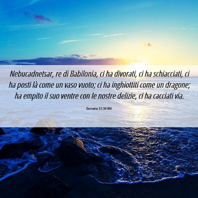 Picture 06 - Geremia 51:34 RIV - Nebucadnetsar, re di Babilonia, ci ha divorati, - Bible Verse Picture