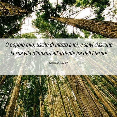 Picture 06 - Geremia 51:45 RIV - O popolo mio, uscite di mezzo a lei, e salvi - Bible Verse Picture