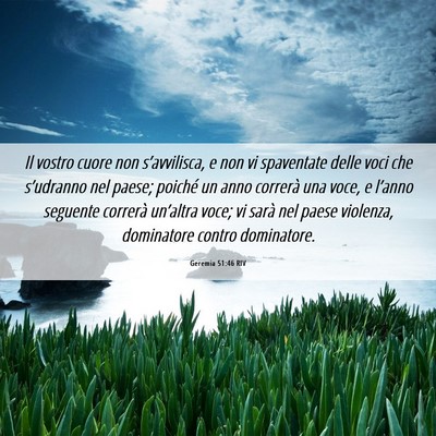 Picture 06 - Geremia 51:46 RIV - Il vostro cuore non s’avvilisca, e non vi - Bible Verse Picture