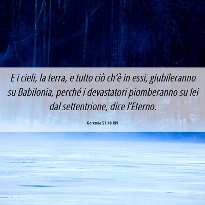 Picture 06 - Geremia 51:48 RIV - E i cieli, la terra, e tutto ciò ch’è in - Bible Verse Picture