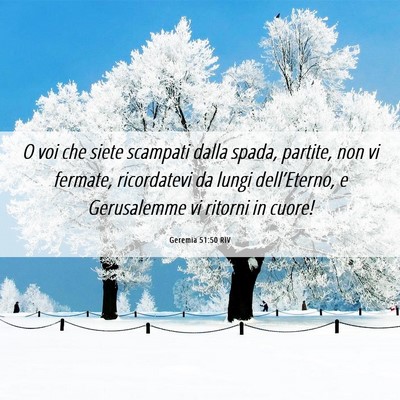 Picture 06 - Geremia 51:50 RIV - O voi che siete scampati dalla spada, partite, - Bible Verse Picture