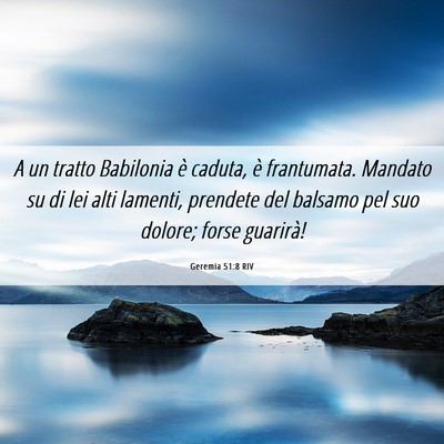 Picture 06 - Geremia 51:8 RIV - A un tratto Babilonia è caduta, è frantumata. - Bible Verse Picture