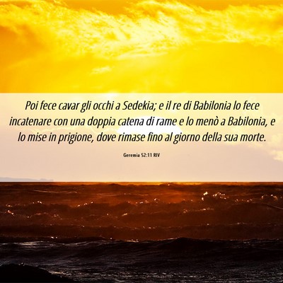 Picture 06 - Geremia 52:11 RIV - Poi fece cavar gli occhi a Sedekia; e il re di - Bible Verse Picture