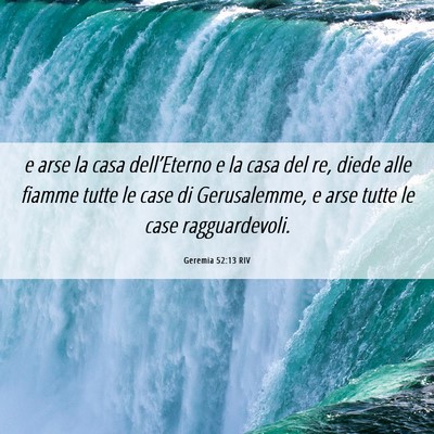 Picture 06 - Geremia 52:13 RIV - e arse la casa dell’Eterno e la casa del re, - Bible Verse Picture
