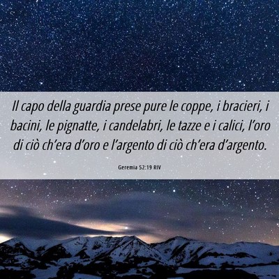 Picture 06 - Geremia 52:19 RIV - Il capo della guardia prese pure le coppe, i - Bible Verse Picture