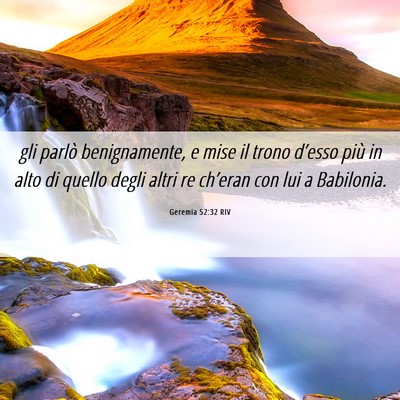 Picture 06 - Geremia 52:32 RIV - gli parlò benignamente, e mise il trono d’esso - Bible Verse Picture