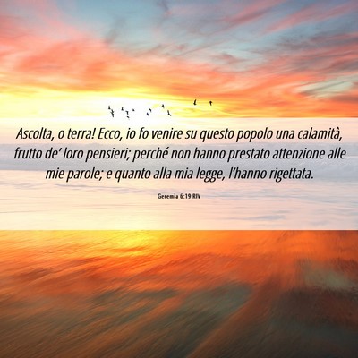 Picture 06 - Geremia 6:19 RIV - Ascolta, o terra! Ecco, io fo venire su questo - Bible Verse Picture
