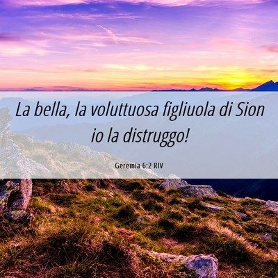 Picture 06 - Geremia 6:2 RIV - La bella, la voluttuosa figliuola di Sion io la - Bible Verse Picture