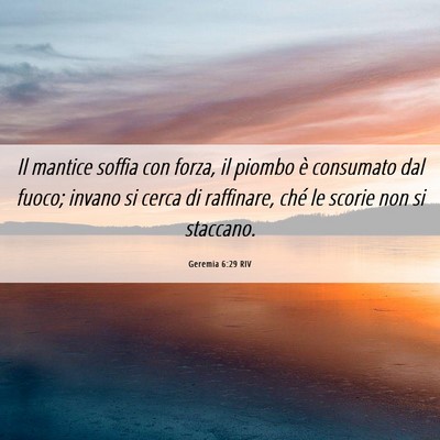 Picture 06 - Geremia 6:29 RIV - Il mantice soffia con forza, il piombo è - Bible Verse Picture
