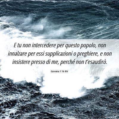 Picture 06 - Geremia 7:16 RIV - E tu non intercedere per questo popolo, non - Bible Verse Picture