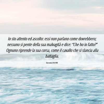 Picture 06 - Geremia 8:6 RIV - Io sto attento ed ascolto: essi non parlano come - Bible Verse Picture
