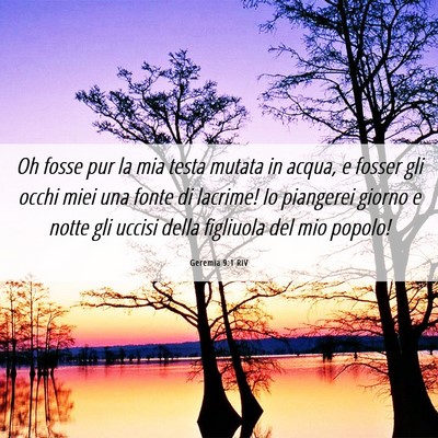 Picture 06 - Geremia 9:1 RIV - Oh fosse pur la mia testa mutata in acqua, e - Bible Verse Picture