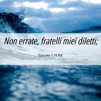 Picture 06 - Giacomo 1:16 RIV - Non errate, fratelli miei - Bible Verse Picture