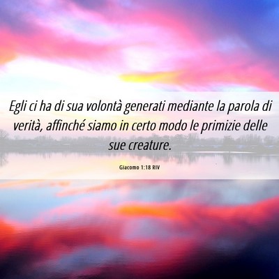 Picture 06 - Giacomo 1:18 RIV - Egli ci ha di sua volontà generati mediante la - Bible Verse Picture