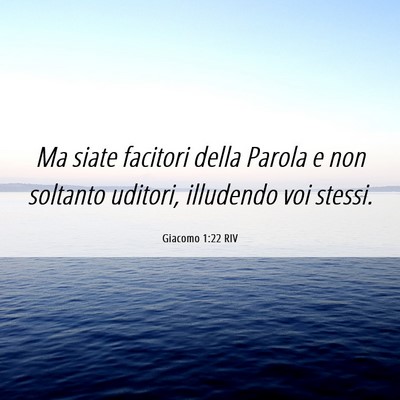 Picture 06 - Giacomo 1:22 RIV - Ma siate facitori della Parola e non soltanto - Bible Verse Picture