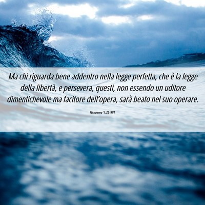 Picture 06 - Giacomo 1:25 RIV - Ma chi riguarda bene addentro nella legge - Bible Verse Picture