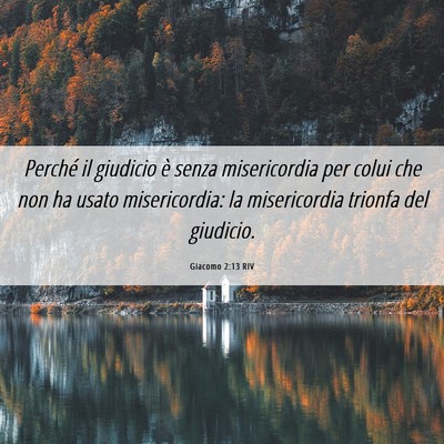 Picture 06 - Giacomo 2:13 RIV - Perché il giudicio è senza misericordia per - Bible Verse Picture
