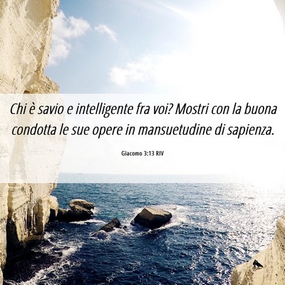 Picture 06 - Giacomo 3:13 RIV - Chi è savio e intelligente fra voi? Mostri con - Bible Verse Picture