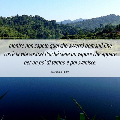 Picture 06 - Giacomo 4:14 RIV - mentre non sapete quel che avverrà domani! Che - Bible Verse Picture