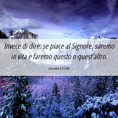 Picture 06 - Giacomo 4:15 RIV - Invece di dire: se piace al Signore, saremo in - Bible Verse Picture