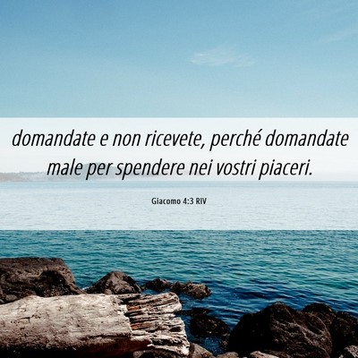 Picture 06 - Giacomo 4:3 RIV - domandate e non ricevete, perché domandate male - Bible Verse Picture