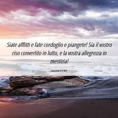 Picture 06 - Giacomo 4:9 RIV - Siate afflitti e fate cordoglio e piangete! Sia - Bible Verse Picture