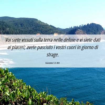 Picture 06 - Giacomo 5:5 RIV - Voi siete vissuti sulla terra nelle delizie e vi - Bible Verse Picture